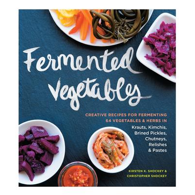 Fermented Vegetables by Christopher Shockey & Kirsten K. Shockey