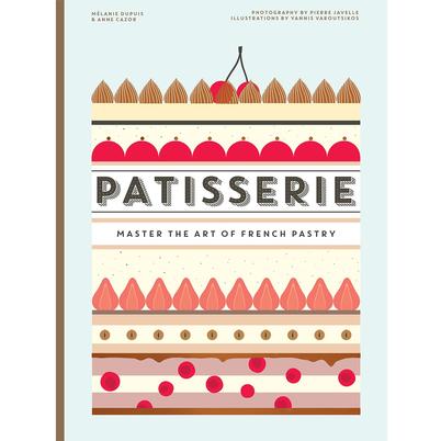 Patisserie: Master the Art of French Pastry by Melanie Dupuis
