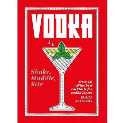 Vodka: Shake, Muddle, Stir by Dan Jones