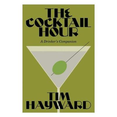 The Cocktail Hour by Tim Hayward 
