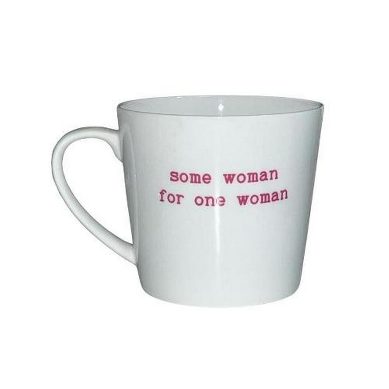 love-the-mug-some-woman-for-one-woman - Love The Mug Some Woman For One Woman