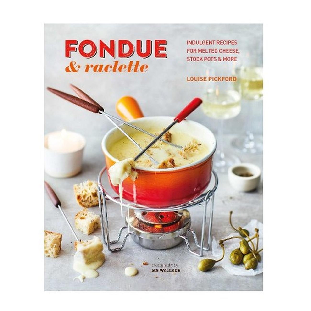 Fondue & Raclette by Louise Pickford