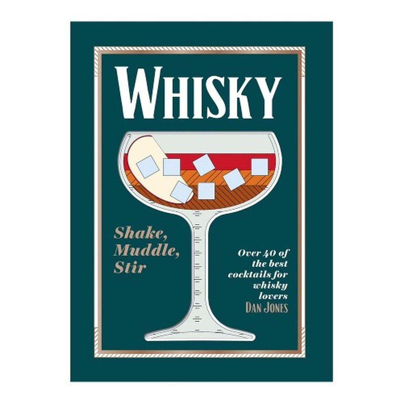 whisky-shake-muddle-stir-dan-jones - Whisky: Shake, Muddle, Stir by Dan Jones